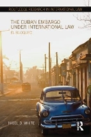 Book Cover for The Cuban Embargo under International Law by Nigel D. White