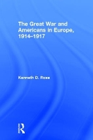 Book Cover for The Great War and Americans in Europe, 1914-1917 by Kenneth Rose