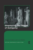 Book Cover for Displaying the Ideals of Antiquity by Johannes Siapkas, Lena Sjögren