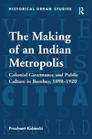 Book Cover for The Making of an Indian Metropolis by Prashant Kidambi