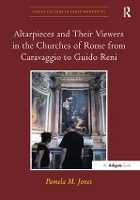 Book Cover for Altarpieces and Their Viewers in the Churches of Rome from Caravaggio to Guido Reni by Pamela M. Jones