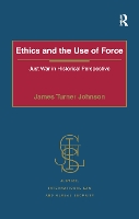 Book Cover for Ethics and the Use of Force by James Turner Johnson