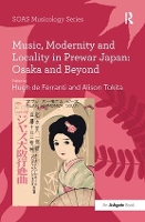 Book Cover for Music, Modernity and Locality in Prewar Japan: Osaka and Beyond by Alison Tokita