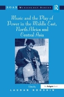 Book Cover for Music and the Play of Power in the Middle East, North Africa and Central Asia by Laudan Nooshin