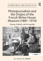 Book Cover for Photojournalism and the Origins of the French Writer House Museum (1881-1914) by Elizabeth Emery