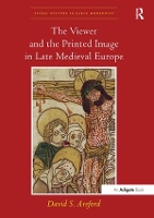 Book Cover for The Viewer and the Printed Image in Late Medieval Europe by David S. Areford