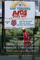 Book Cover for Transforming Masculinities in African Christianity by Adriaan van Klinken