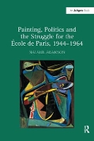 Book Cover for Painting, Politics and the Struggle for the École de Paris, 1944–1964 by Natalie Adamson