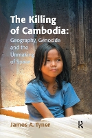 Book Cover for The Killing of Cambodia: Geography, Genocide and the Unmaking of Space by James A. Tyner