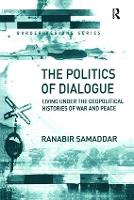 Book Cover for The Politics of Dialogue by Ranabir Samaddar