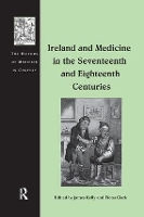 Book Cover for Ireland and Medicine in the Seventeenth and Eighteenth Centuries by James Kelly