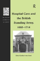 Book Cover for Hospital Care and the British Standing Army, 1660–1714 by Eric Gruber von Arni