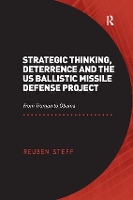 Book Cover for Strategic Thinking, Deterrence and the US Ballistic Missile Defense Project by Reuben Steff