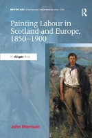 Book Cover for Painting Labour in Scotland and Europe, 1850-1900 by John Morrison