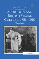 Book Cover for Addiction and British Visual Culture, 1751-1919 by Julia Skelly