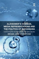 Book Cover for Alzheimer's Disease, Media Representations and the Politics of Euthanasia by MeganJane Johnstone