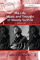 Book Cover for The Life, Music and Thought of Woody Guthrie by John S. Partington