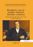 Book Cover for Manufacturing the Modern Patron in Victorian California by John Ott