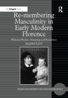 Book Cover for Re-membering Masculinity in Early Modern Florence by Allison Levy