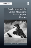 Book Cover for Modernism and the Cult of Mountains: Music, Opera, Cinema by Christopher Morris