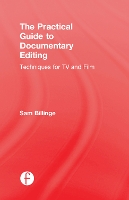 Book Cover for The Practical Guide to Documentary Editing by Sam (Film and TV editor, UK) Billinge