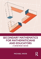 Book Cover for Secondary Mathematics for Mathematicians and Educators by Michael (The University of Michigan, USA) Weiss