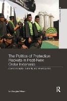 Book Cover for The Politics of Protection Rackets in Post-New Order Indonesia by Ian Douglas Wilson