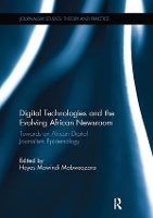 Book Cover for Digital Technologies and the Evolving African Newsroom by Hayes University College Falmouth, UK Mabweazara