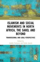 Book Cover for Islamism and Social Movements in North Africa, the Sahel and Beyond by Aurelie Campana