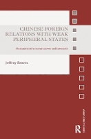 Book Cover for Chinese Foreign Relations with Weak Peripheral States by Jeffrey (Asia-Pacific Center for Security Studies, USA) Reeves