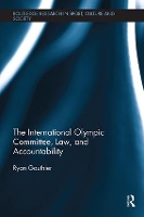 Book Cover for The International Olympic Committee, Law, and Accountability by Ryan Consultant and sports law instructor, Canada Gauthier