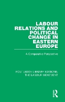 Book Cover for Labour Relations and Political Change in Eastern Europe by John Thirkell