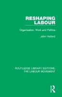 Book Cover for Reshaping Labour by John (University of Nottingham, UK) Holford