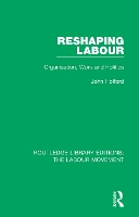 Book Cover for Reshaping Labour by John (University of Nottingham, UK) Holford