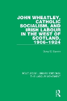 Book Cover for John Wheatley, Catholic Socialism, and Irish Labour in the West of Scotland, 1906-1924 by Gerry C. Gunnin