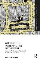 Book Cover for Writing the Materialities of the Past by Sam University College London, UK Griffiths