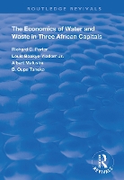 Book Cover for The Economics of Water and Waste in Three African Capitals by Richard C. Porter, Louis Boakye-Yiadom Jr, Albertt Mafusire, B. Oupa Tsheko