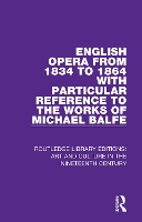 Book Cover for English Opera from 1834 to 1864 with Particular Reference to the Works of Michael Balfe by George Biddlecombe