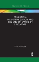 Book Cover for Education, Industrialization and the End of Empire in Singapore by Kevin Blackburn