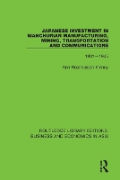 Book Cover for Japanese Investment in Manchurian Manufacturing, Mining, Transportation, and Communications, 1931-1945 by Ann Rasmussen Kinney