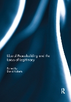 Book Cover for Liberal Peacebuilding and the Locus of Legitimacy by David Roberts