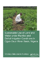 Book Cover for Sustainable Use of Land and Water Under Rainfed and Deficit Irrigation Conditions in Ogun-Osun River Basin, Nigeria by Omotayo Babawande Adeboye