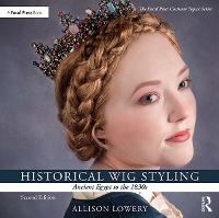 Book Cover for Historical Wig Styling: Ancient Egypt to the 1830s by Allison (Wig and Makeup Specialist, Austin Performing Arts Center, University of Texas, Austin, TX, USA) Lowery