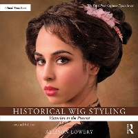 Book Cover for Historical Wig Styling: Victorian to the Present by Allison (Wig and Makeup Specialist, Austin Performing Arts Center, University of Texas, Austin, TX, USA) Lowery
