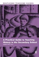 Book Cover for A Practical Guide to Teaching History in the Secondary School by Martin Hunt