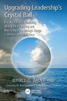 Book Cover for Upgrading Leadership's Crystal Ball by Jeffrey C. (Independent Health Futurist and Medical Economist, Chicago, Illinois, USA) Bauer