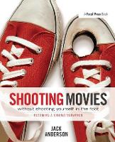 Book Cover for Shooting Movies Without Shooting Yourself in the Foot by Jack Anderson