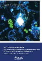 Book Cover for The Competition between Polyphosphate-Accumulating Organisms and Glycogen-Accumulating Organisms: Temperature Effects and Modelling by Carlos Manuel Lopez Vazquez