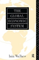 Book Cover for The Global Economic System by I. Wallace