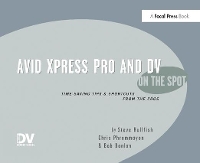 Book Cover for Avid Xpress Pro and DV On the Spot by Steve EditorProducer, provideocoalitioncom, USA Hullfish, Christopher Phrommayon, Bob Donlon